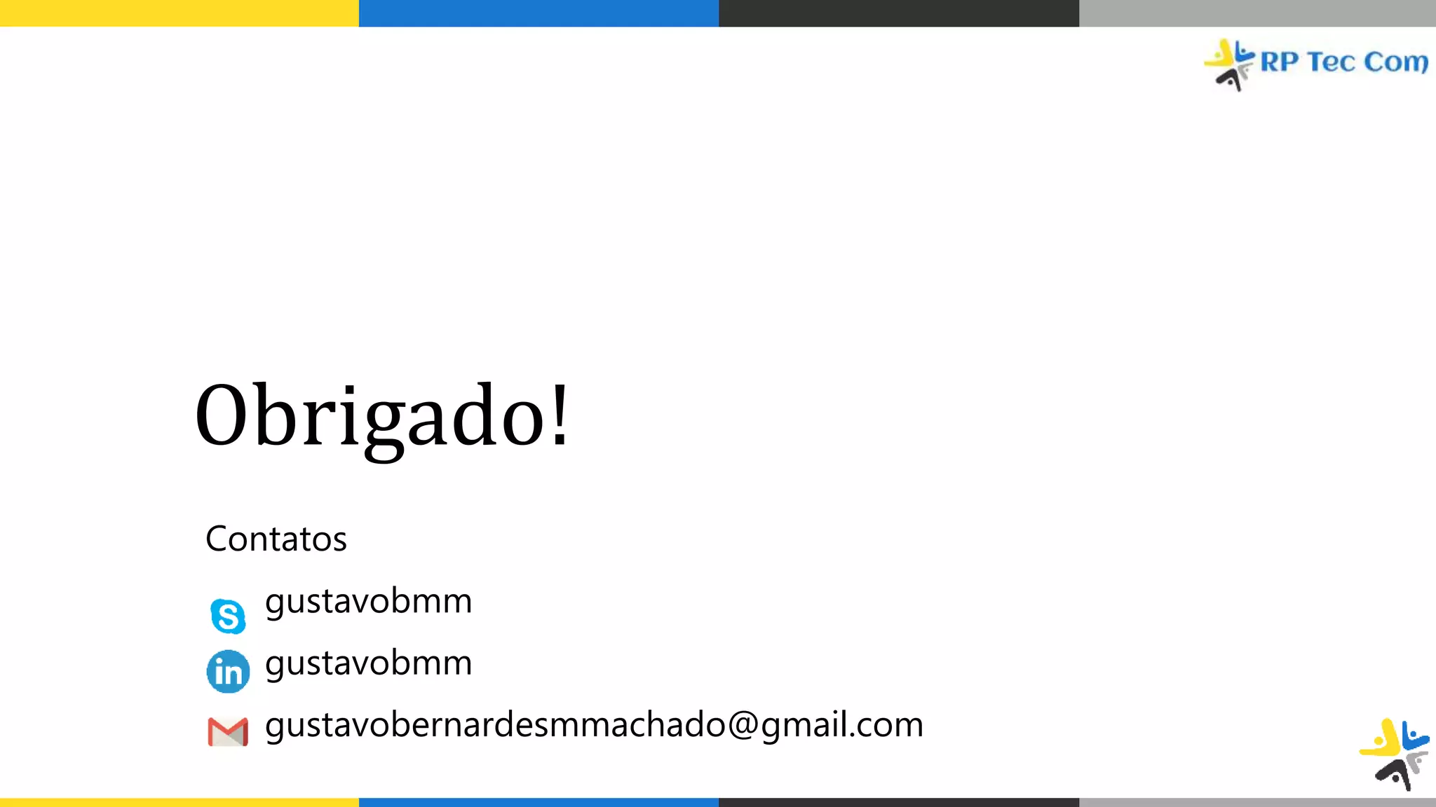 Obrigado!
Contatos
gustavobmm
gustavobmm
gustavobernardesmmachado@gmail.com
 
