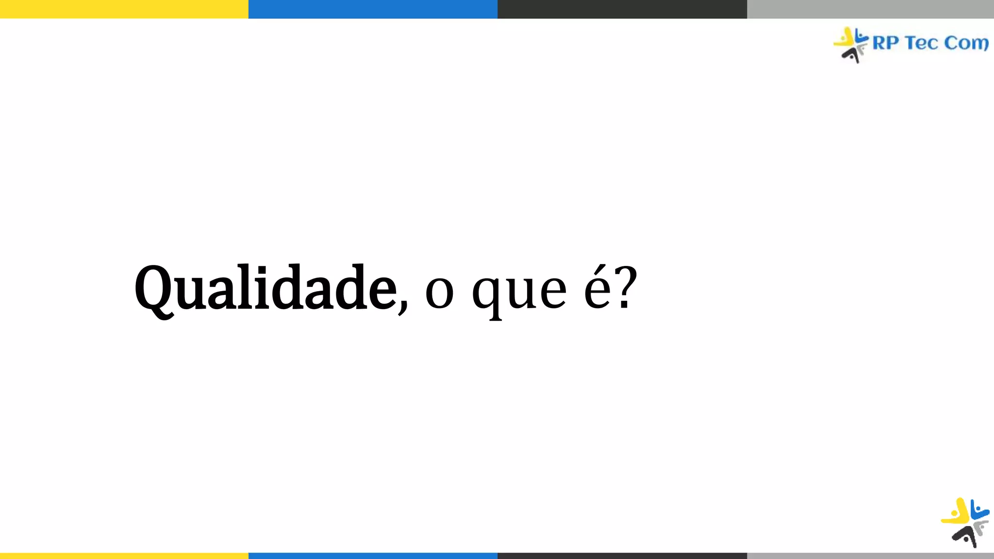 Qualidade, o que é?
 