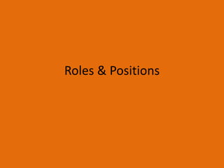 Roles & Positions
 
