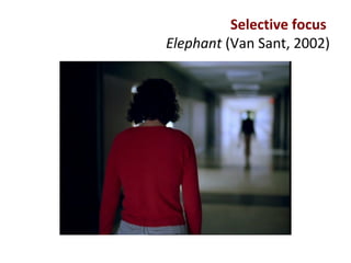 Selective focus
Elephant (Van Sant, 2002)
 