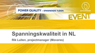 Spanningskwaliteit in NL
Rik Luiten, projectmanager (Movares)
 