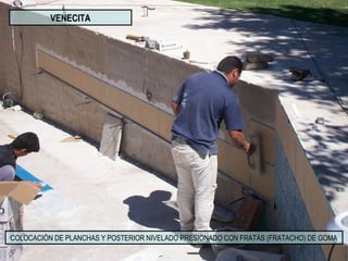 VENECITAVENECITA
COLOCACIÓN DE PLANCHAS Y POSTERIOR NIVELADO PRESIONADO CON FRATÁS (FRATACHO) DE GOMA
 
