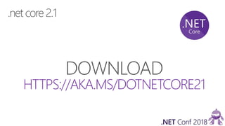 .net core2.1
DOWNLOAD
HTTPS://AKA.MS/DOTNETCORE21
 