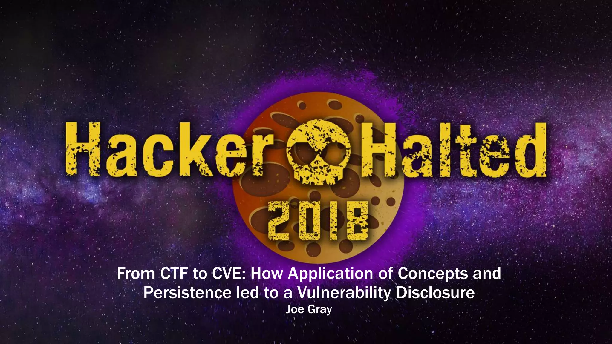 From CTF to CVE: How Application of Concepts and Persistence led to a Vulnerability Disclosure Joe Gray 