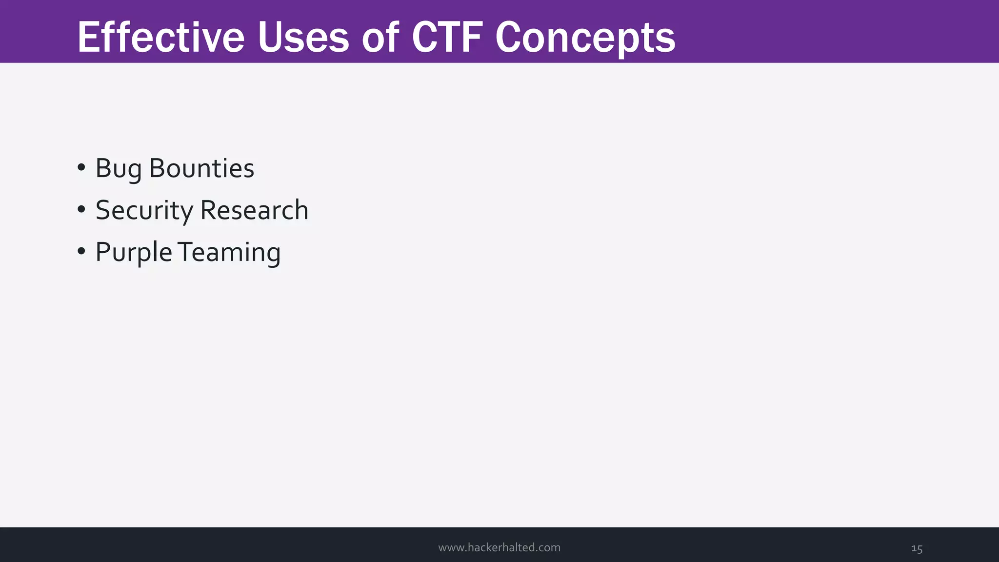 Effective Uses of CTF Concepts www.hackerhalted.com 15 • Bug Bounties • Security Research • PurpleTeaming 