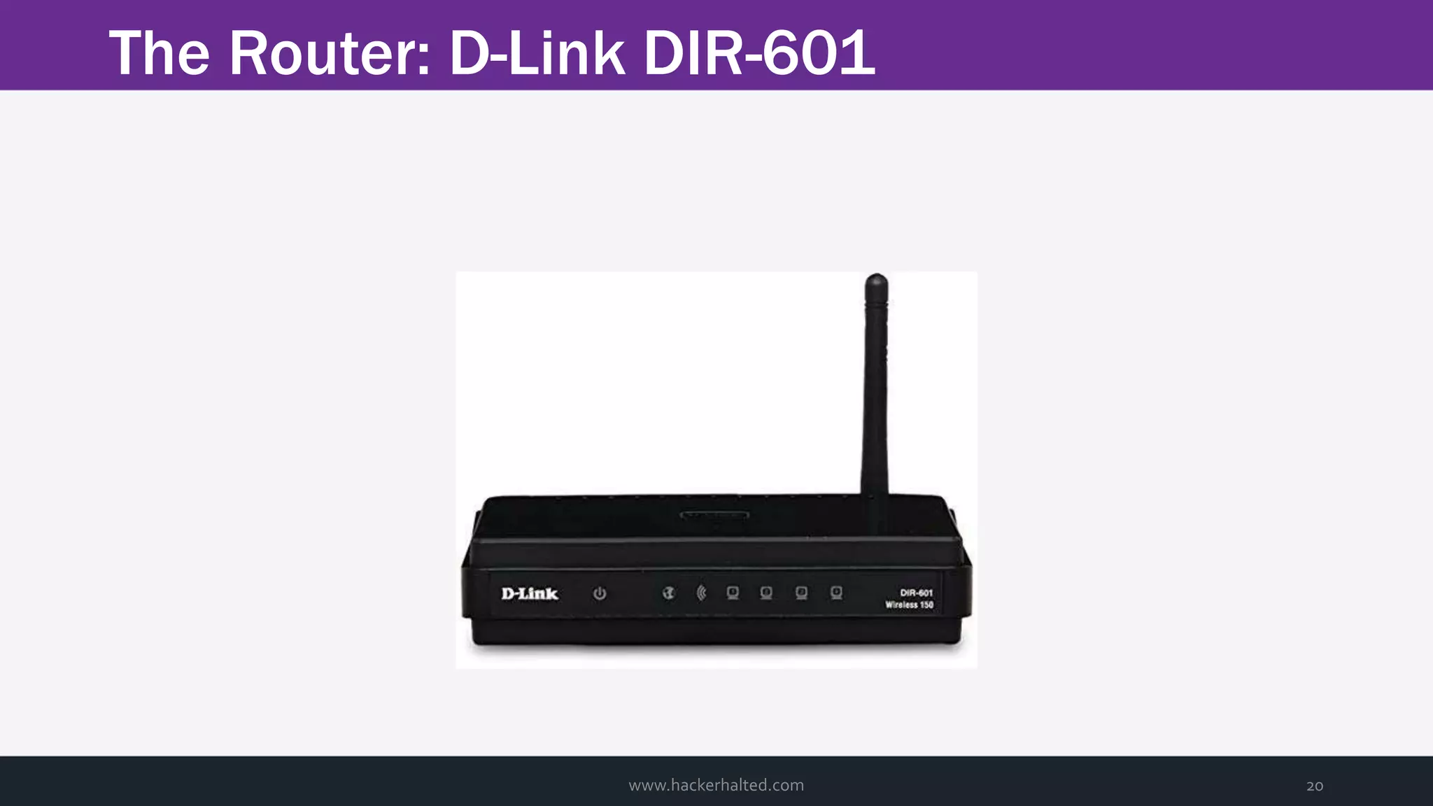 The Router: D-Link DIR-601 www.hackerhalted.com 20 