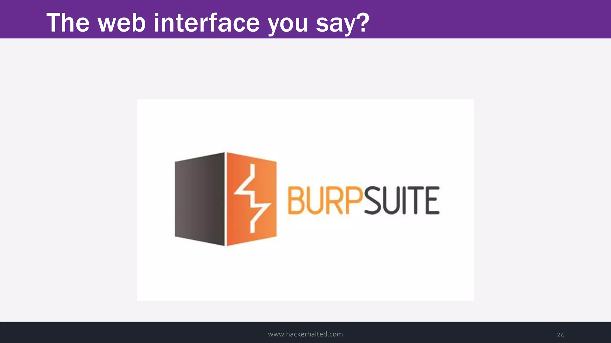The web interface you say? www.hackerhalted.com 24 