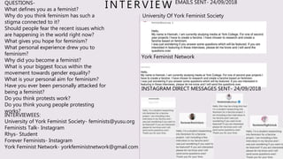 I N T E R V I E WQUESTIONS-
What defines you as a feminist?
Why do you think feminism has such a
stigma connected to it?
S...