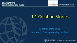 1.1 Creation Stories
Madrasa Discourses
Module 1: Conceptualizing the Past
 