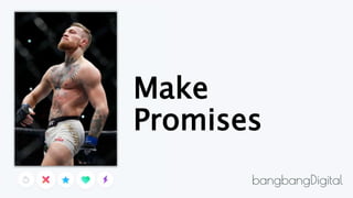 Make
Promises
 