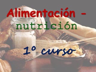 Alimentación -
nutrición
1º curso
Charo Monter Ardanuy
 