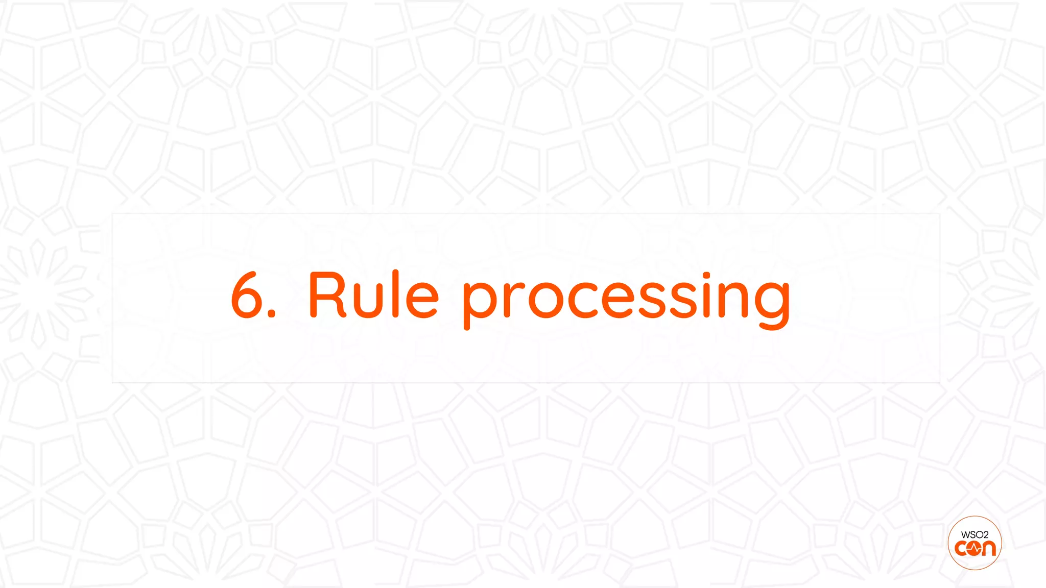 6. Rule processing
 