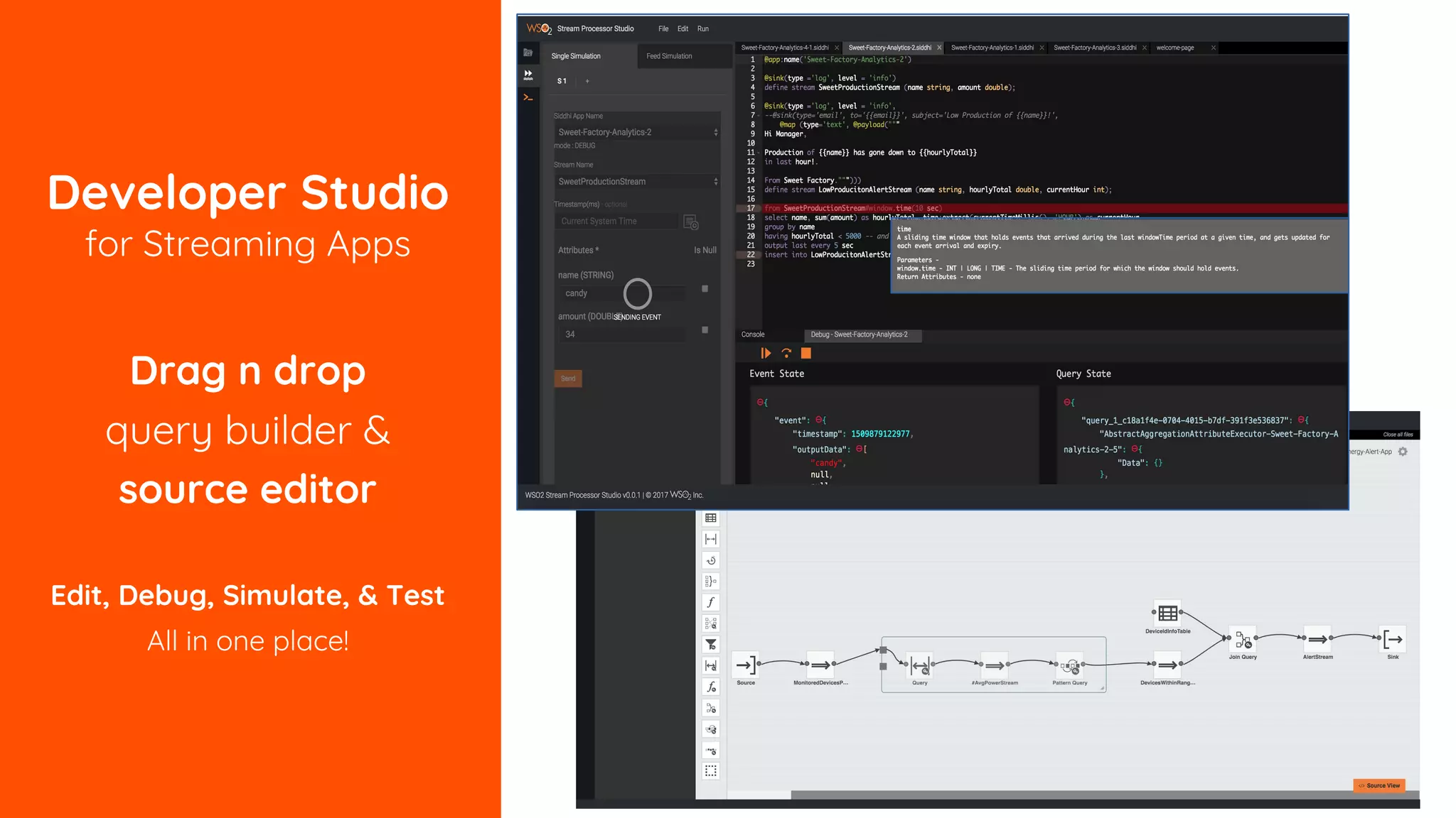 Developer Studio
for Streaming Apps
Drag n drop
query builder &
source editor
Edit, Debug, Simulate, & Test
All in one place!
 