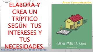 11/14/2018 24
ELABORA Y
CREA UN
TRÍPTICO
SEGÚN TUS
INTERESES Y
TUS
NECESIDADES.
 