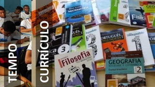 CURRÍCULO
TEMPO
 