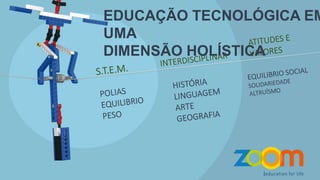 EDUCAÇÃO TECNOLÓGICA EM
UMA
DIMENSÃO HOLÍSTICA
 