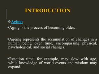 THEORIES OF AGING
Biological theories
Psychological theories
Environmental theories
Developmental theories
 