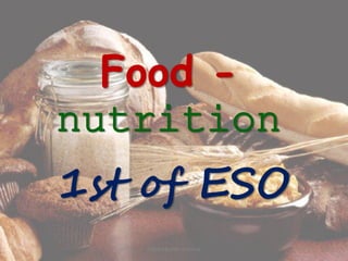 Food -
nutrition
1st of ESO
Charo Monter Ardanuy
 