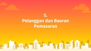 5.
Pelanggan dan Bauran
Pemasaran
 