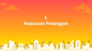 1.
Kepuasan Pelanggan
 