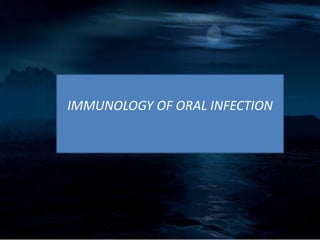 IMMUNOLOGY OF ORAL INFECTION
 