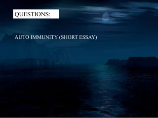QUESTIONS:
AUTO IMMUNITY (SHORT ESSAY)
 