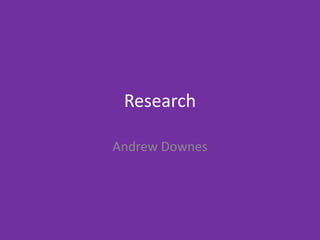 Research
Andrew Downes
 