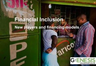 Financial Inclusion
New players and financing models
 