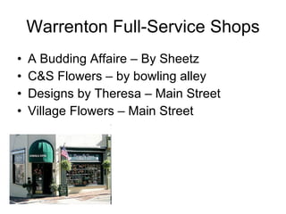 Warrenton Full-Service Shops A Budding Affaire – By Sheetz C&S Flowers – by bowling alley Designs by Theresa – Main Street Village Flowers – Main Street 