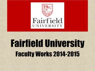 Fairfield University
Faculty Works 2014-2015
 