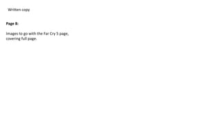 Written copy
Page 8:
Images to go with the Far Cry 5 page,
covering full page.
 