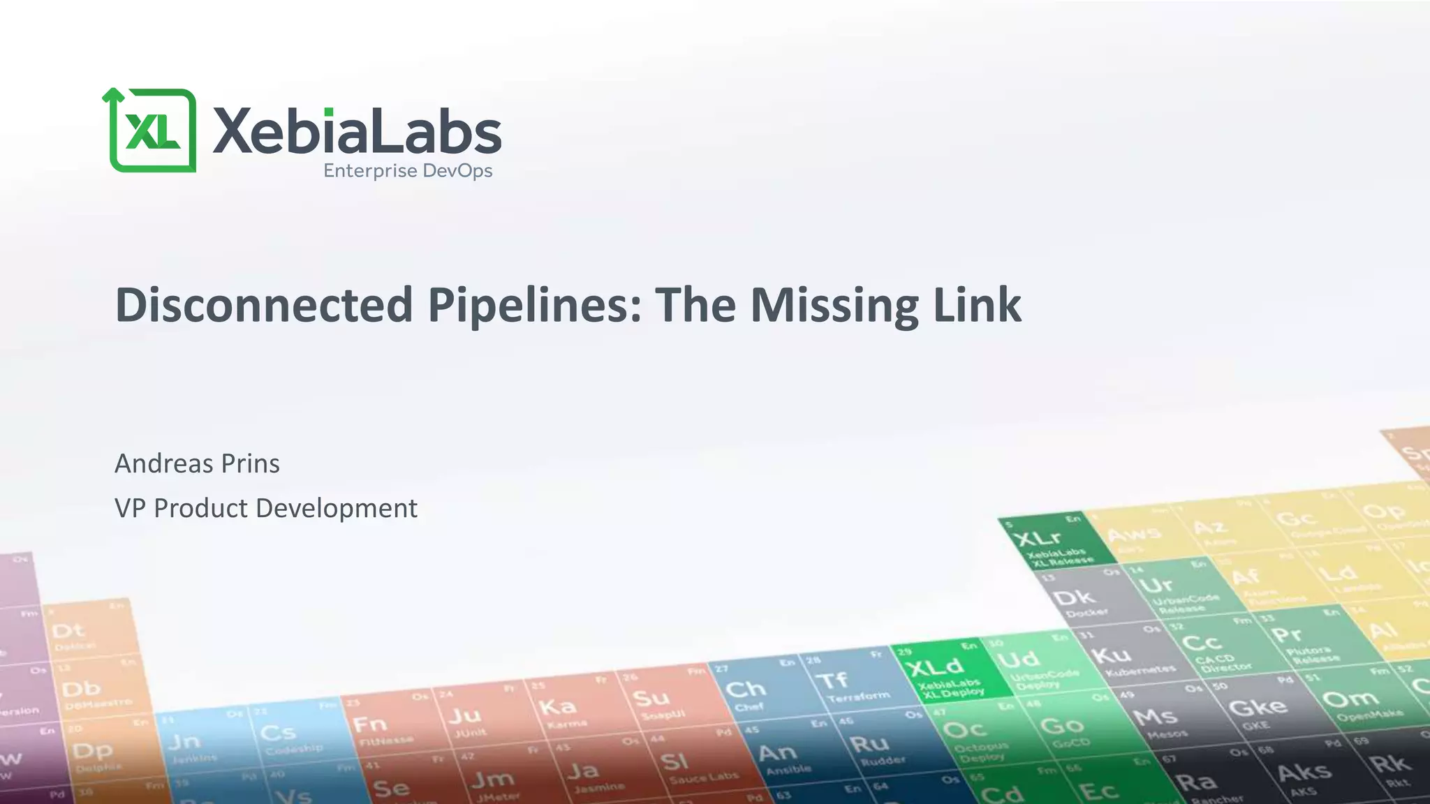 Andreas Prins
VP Product Development
Disconnected Pipelines: The Missing Link
 