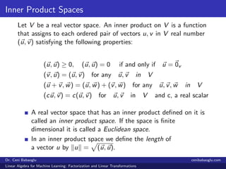 Inner Product Spaces
Let V be a real vector space. An inner product on V is a function
that assigns to each ordered pair o...