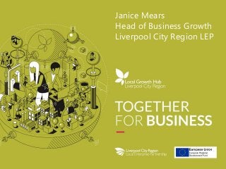 Janice Mears
Head of Business Growth
Liverpool City Region LEP
 