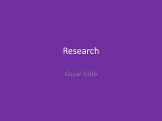 Research
Oscar Gibb
 