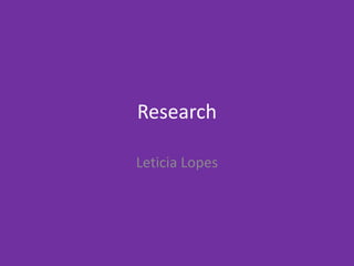 Research
Leticia Lopes
 