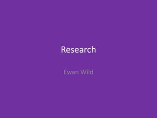Research
Ewan Wild
 
