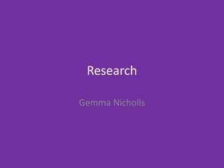 Research
Gemma Nicholls
 