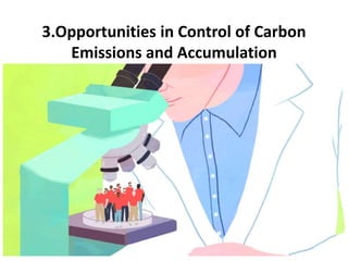 3.Opportunities in Control of Carbon
Emissions and Accumulation
 