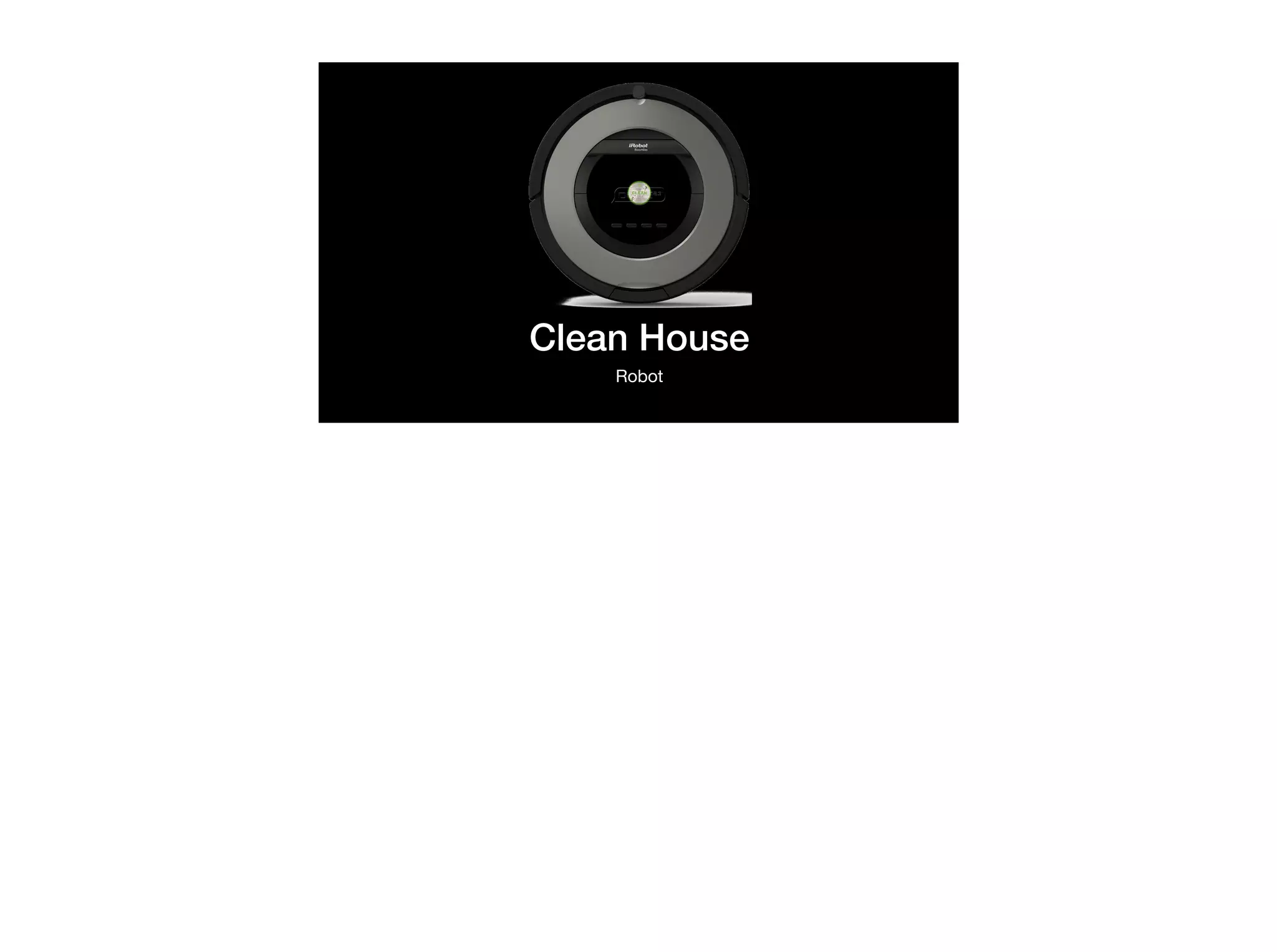 Clean House
Robot
 