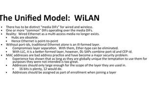 The	Uniﬁed	Model:		WiLAN	
•  There	has	to	be	disKnct	“media	DIFs”	for	wired	and	wireless.	
•  One	or	more	“common”	DIFs	op...