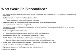 What Would Be Standardized?
•  Most of the arguments in a standards committee are over the “policies” to be included. In R...