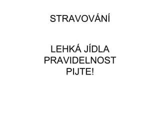 LEHKÁ JÍDLA
PRAVIDELNOST
PIJTE!
ո鴡հÁÍ
 