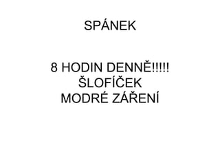 8 HODIN DENNĚ!!!!!
ŠLOFÍČEK
MODRÉ ZÁŘENÍ
Á
 