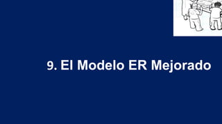 9. El Modelo ER Mejorado
 