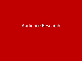Audience Research
 