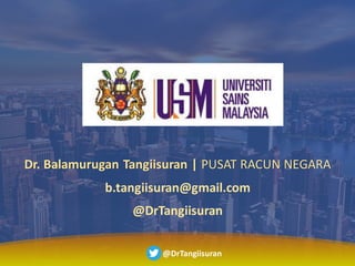 Dr. BalamuruganTangiisuran
@DrTangiisuran
Dr. Balamurugan Tangiisuran | PUSAT RACUN NEGARA
b.tangiisuran@gmail.com
@DrTangiisuran
 