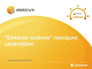 "Elektrum solārais" risinājumi
uzņēmējiem
Lauris Džeriņš 10.04.2019
 