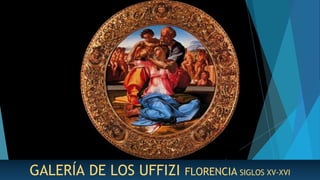 GALERÍA DE LOS UFFIZI FLORENCIA SIGLOS XV-XVI
 