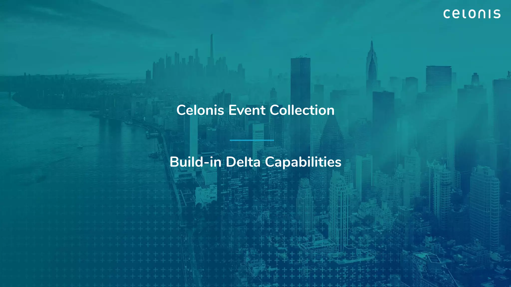Celonis Event Collection
Build-in Delta Capabilities